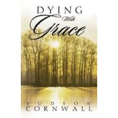 Dying With Grace: Embark for Heaven Without Fear! by Judson Cornwall 